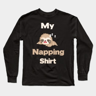 my napping shirt sloth shirt design Long Sleeve T-Shirt